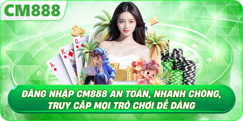 Đăng Nhập CM888 - Tổng quan về cổng game CM888 Đăng Nhập CM888 - Tổng quan về cổng game CM888