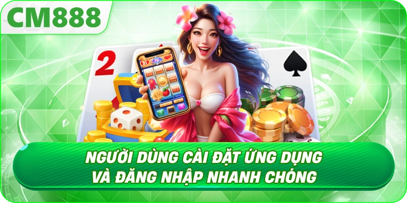 Tải App CM888 - Trải nghiệm mượt mà và ổn định Tải App CM888 - Trải nghiệm mượt mà và ổn định